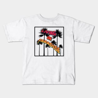 Living in Paradise 2 Kids T-Shirt